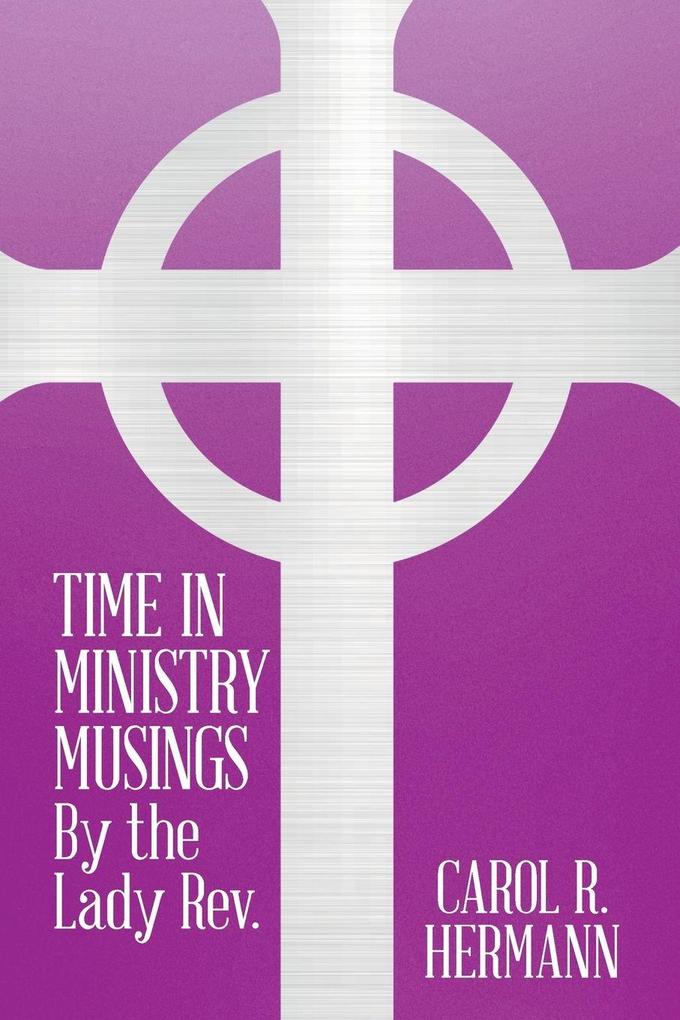 TIME IN MINISTRY MUSINGS By the Lady Rev.