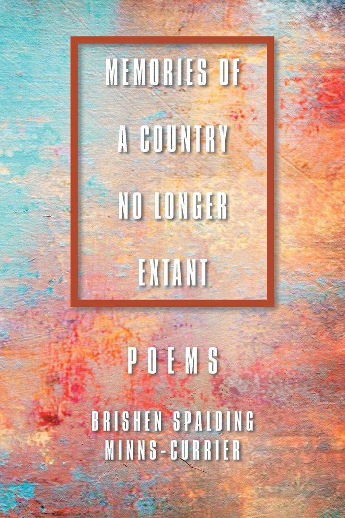 MEMORIES OF A COUNTRY NO LONGER EXTANT POEMS