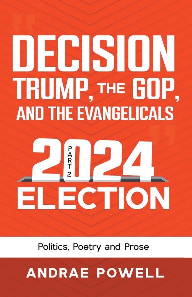 DECISION TRUMP THE GOP AND THE EVANGELICALS 2024 Election