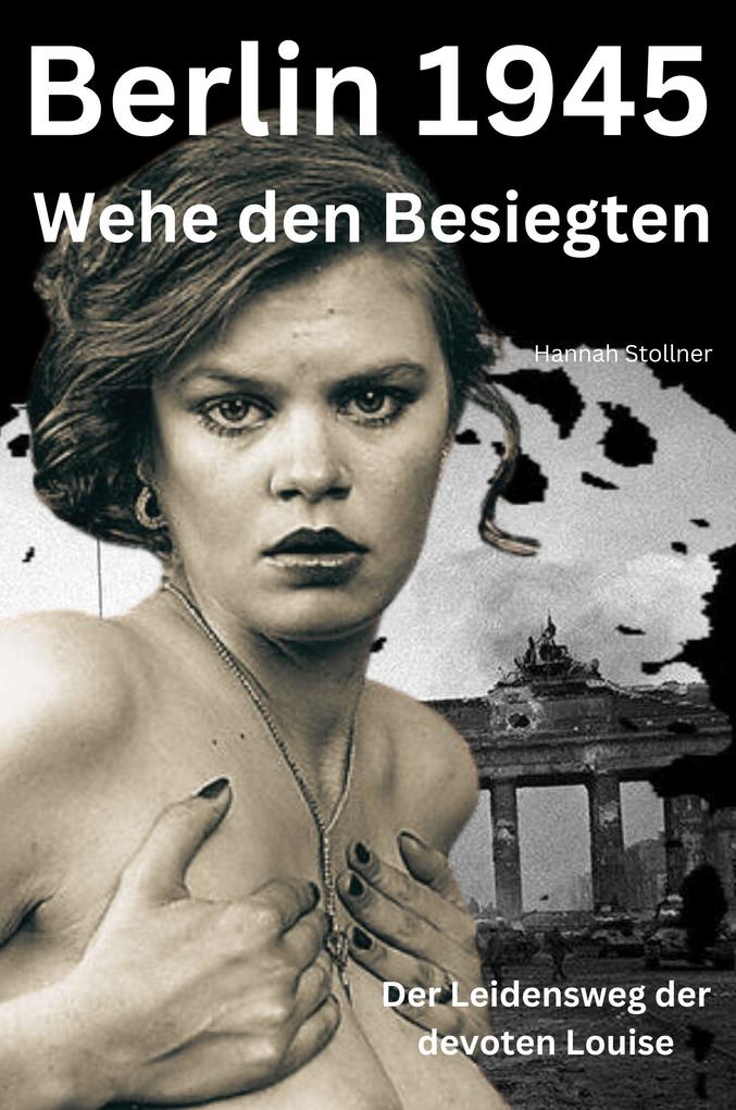 BERLIN 1945 - Wehe den Besiegten