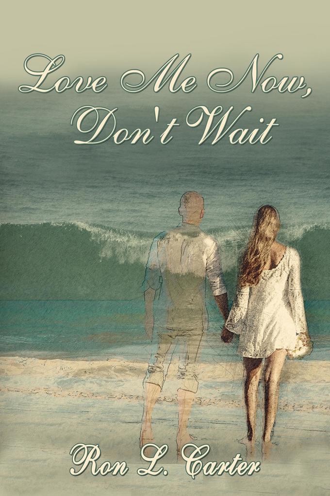 Love Me Now Don't Wait