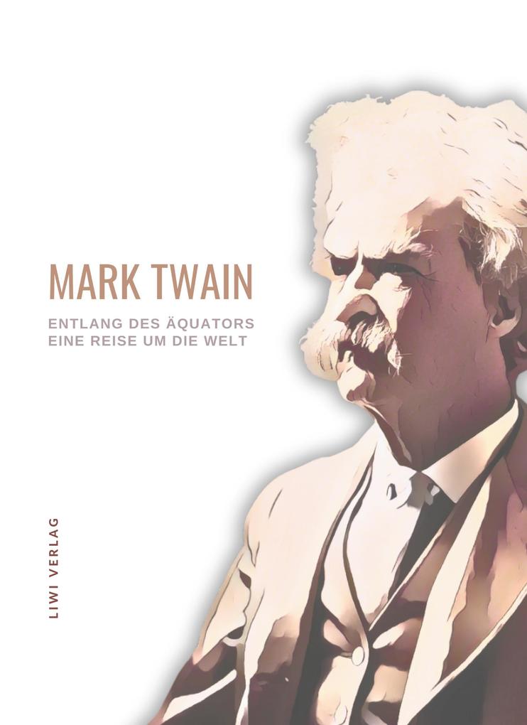 Mark Twain: Entlang des Äquators - Eine Reise um die Welt. Neuausgabe