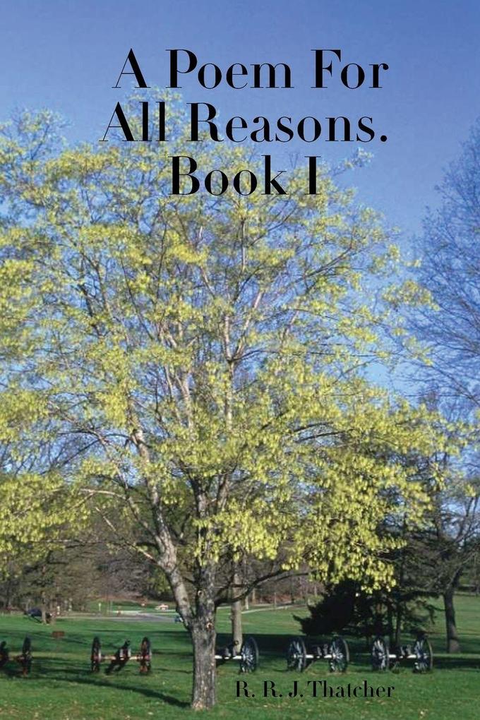 A Poem For All Reasons. Book I