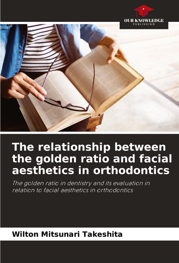 The relationship between the golden ratio and facial aesthetics in orthodontics