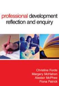 Professional Development Reflection and Enquiry - Christine Forde/ Margery Mcmahon/ Alastair D. McPhee