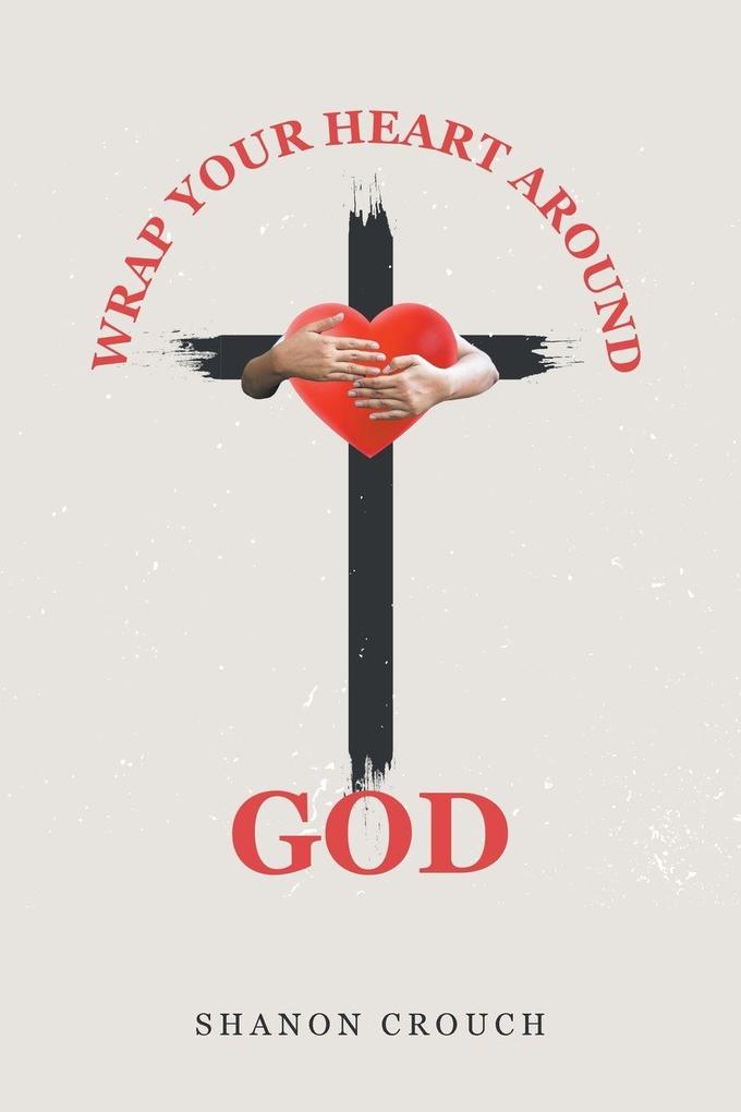 Wrap Your Heart Around God