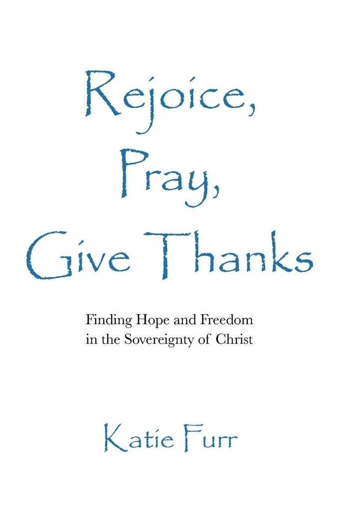 Rejoice Pray Give Thanks