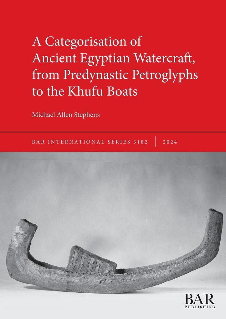 A Categorisation of Ancient Egyptian Watercraft from Predynastic Petroglyphs to the Khufu Boats