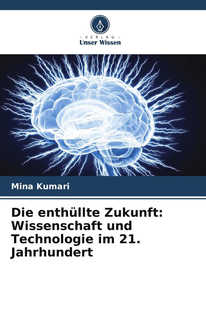 Die enthüllte Zukunft: Wissenschaft und Technologie im 21. Jahrhundert