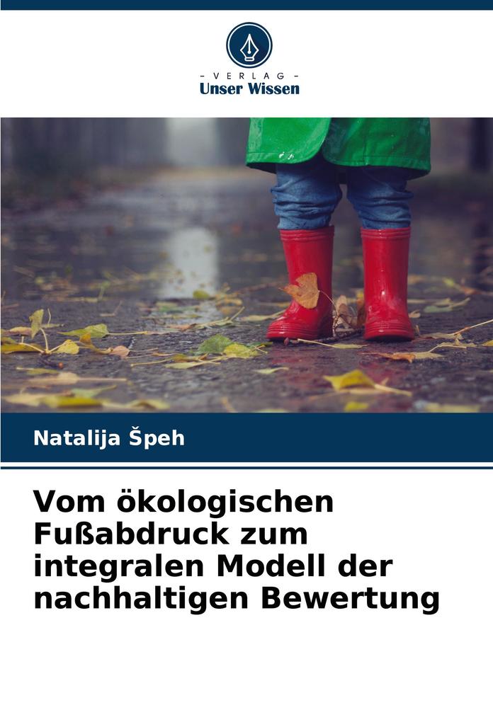 Vom ökologischen Fußabdruck zum integralen Modell der nachhaltigen Bewertung