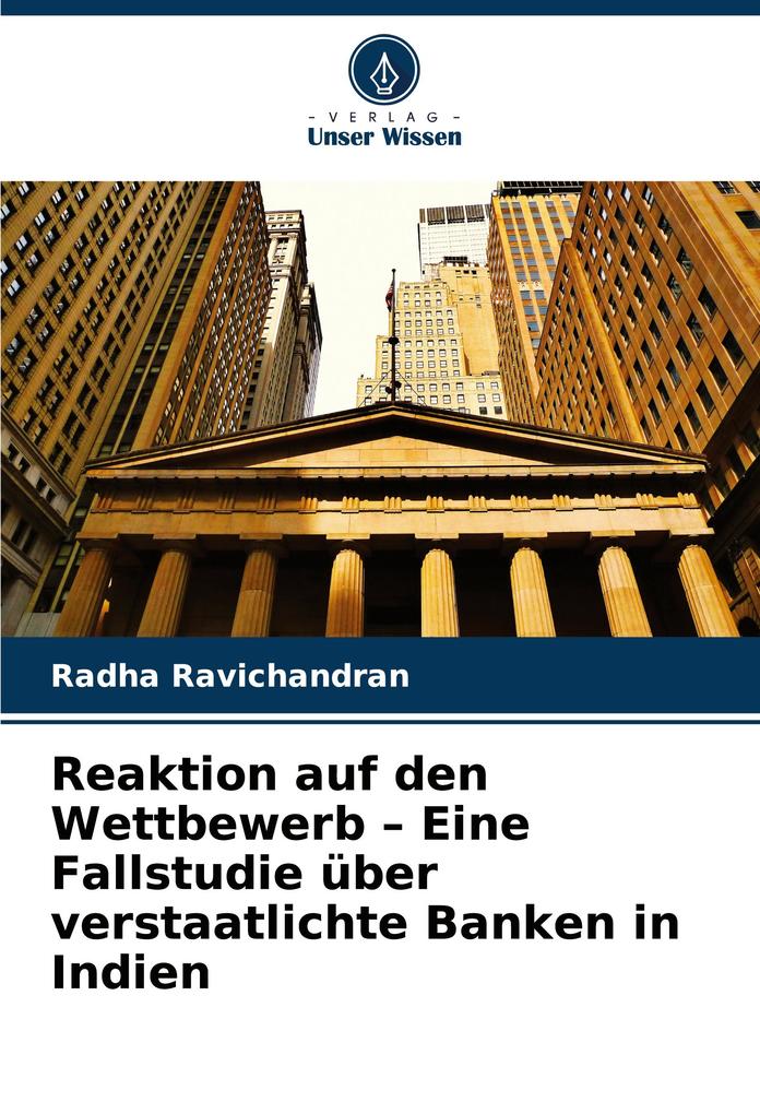 Reaktion auf den Wettbewerb - Eine Fallstudie über verstaatlichte Banken in Indien