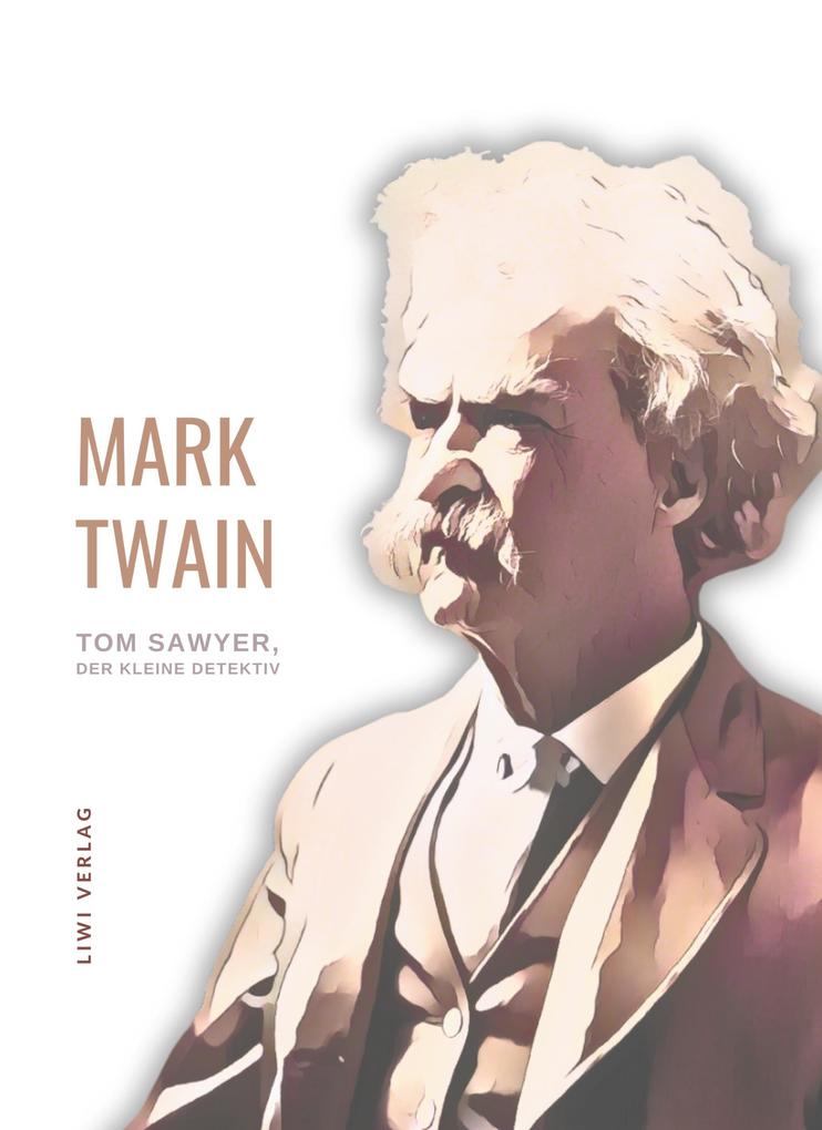 Mark Twain: Tom Sawyer der kleine Detektiv. Neuausgabe