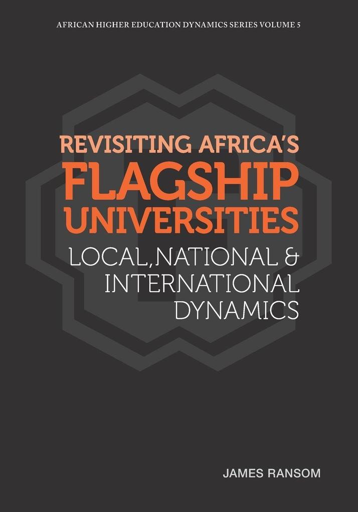 Revisiting Africa's Flagship Universities Local National and International Dynamics