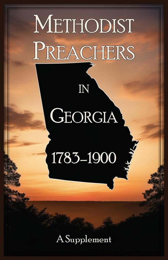 Methodist Preachers in Georgia 1783-1900 A Supplement