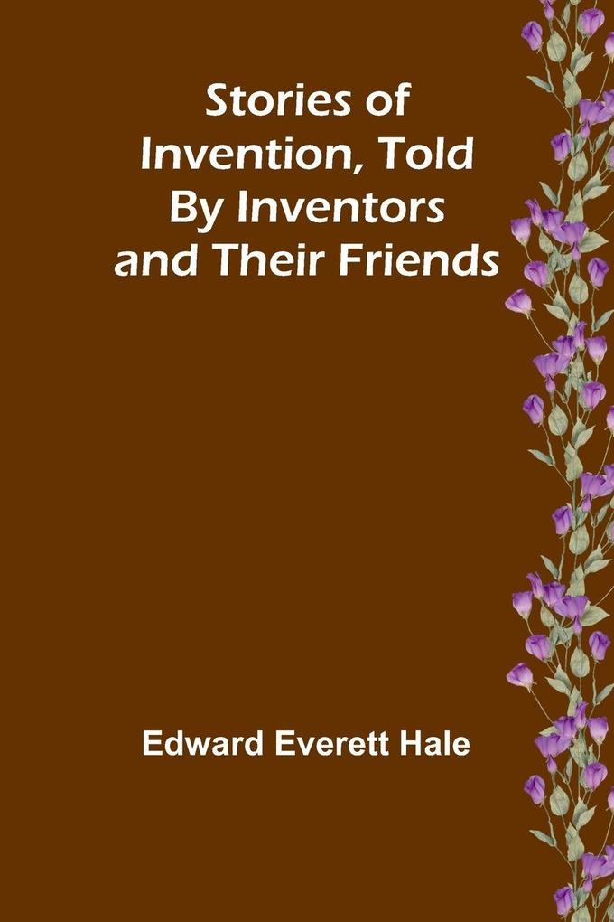 Stories of Invention Told by Inventors and their Friends