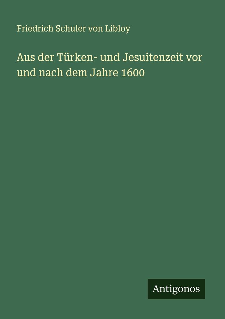 Aus der Türken- und Jesuitenzeit vor und nach dem Jahre 1600