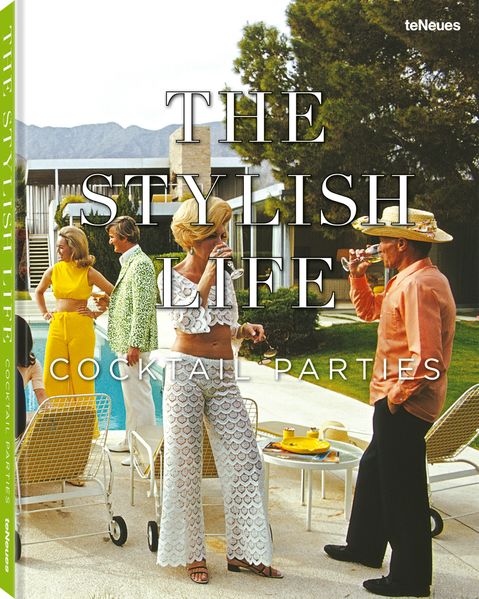 teNeues Verlag ein Imprint des Gestalten Verlags The Stylish Life Cocktail Parties