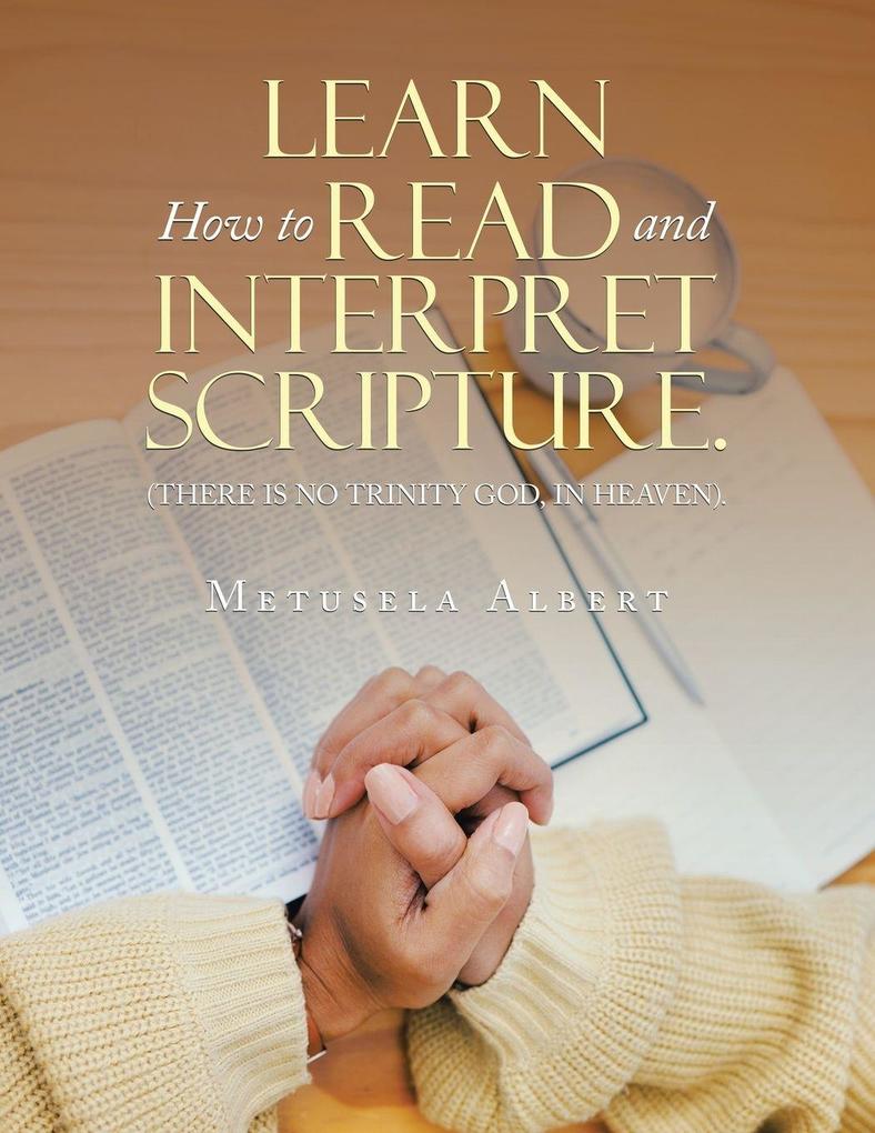 LEARN HOW TO READ AND INTERPRET SCRIPTURE.