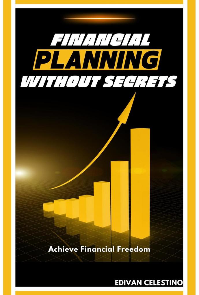 Financial Planning Without Secrets: Achieve Financial Freedom