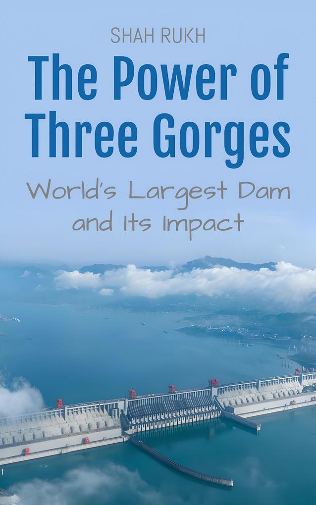 The Power of Three Gorges: World's Largest Dam and Its Impact