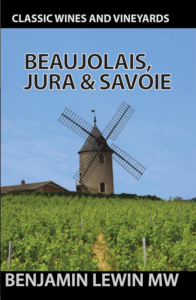 Beaujolais Jura and Savoie (Guides to Wines and Top Vineyards #7)
