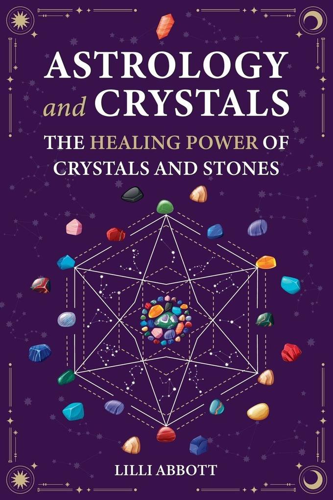 Astrology and Crystals The Healing Power of Crystals and Stones