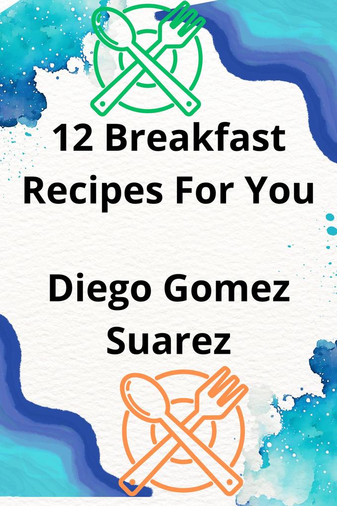 12 Breakfast Recipes For You