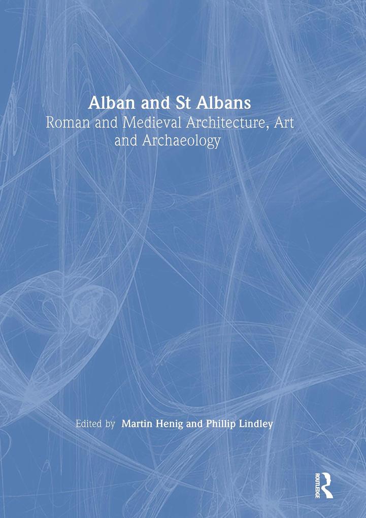 Alban and St Albans: Roman and Medieval Architecture Art and Archaeology: v. 24