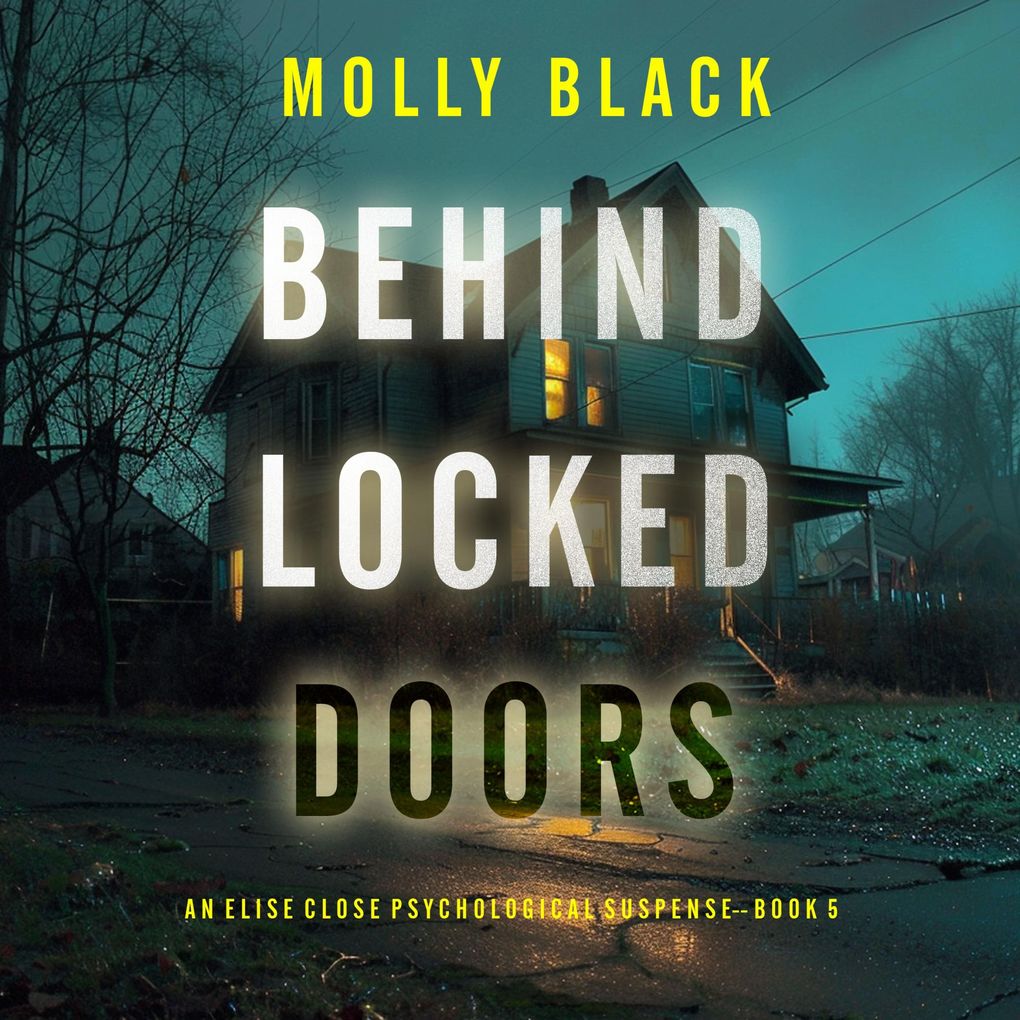 Behind Locked Doors (An Elise Close Psychological ThrillerBook Five) A thoroughly exciting psychological thriller packed with suspense and twists