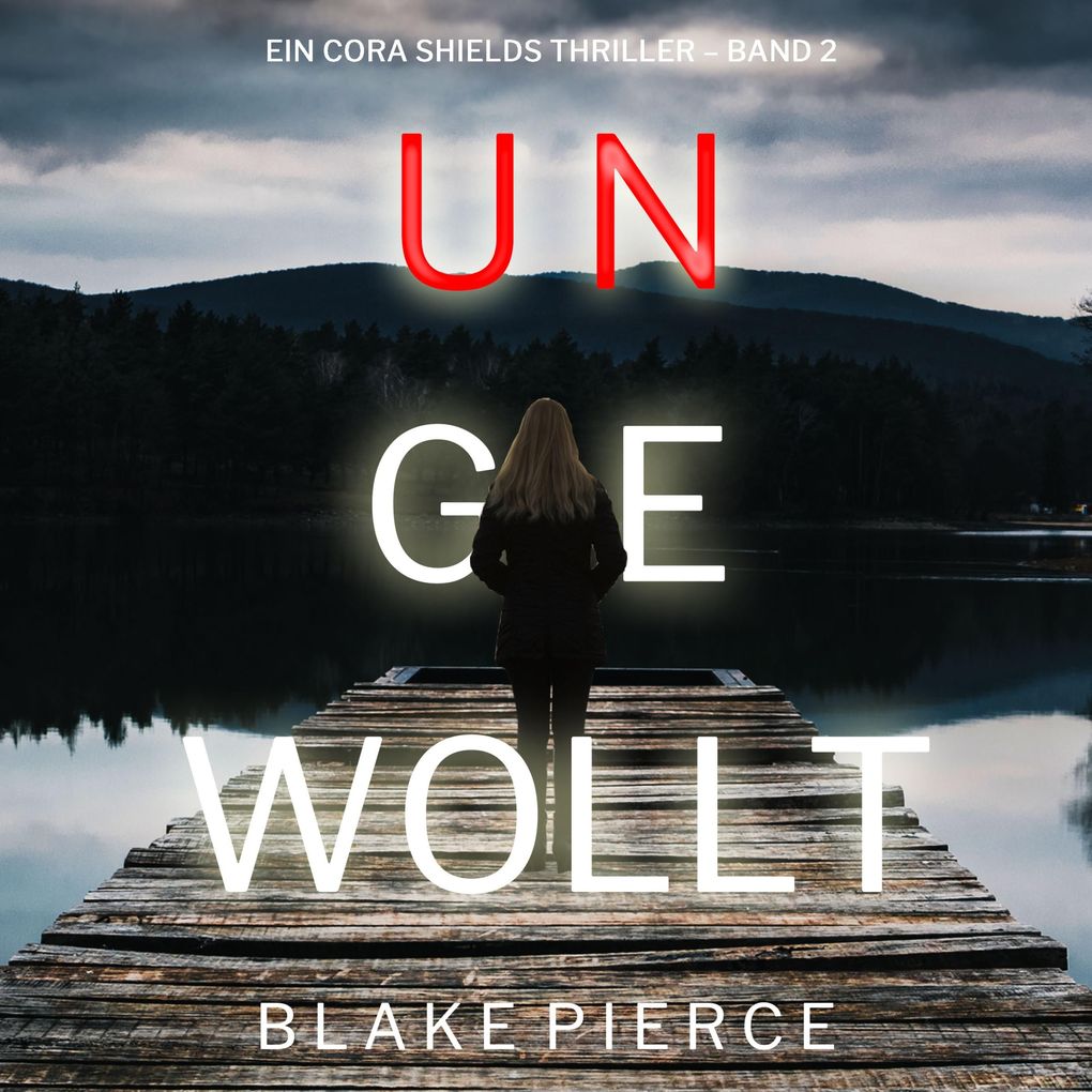 Ungewollt (Ein Cora Shields Thriller Band 2)