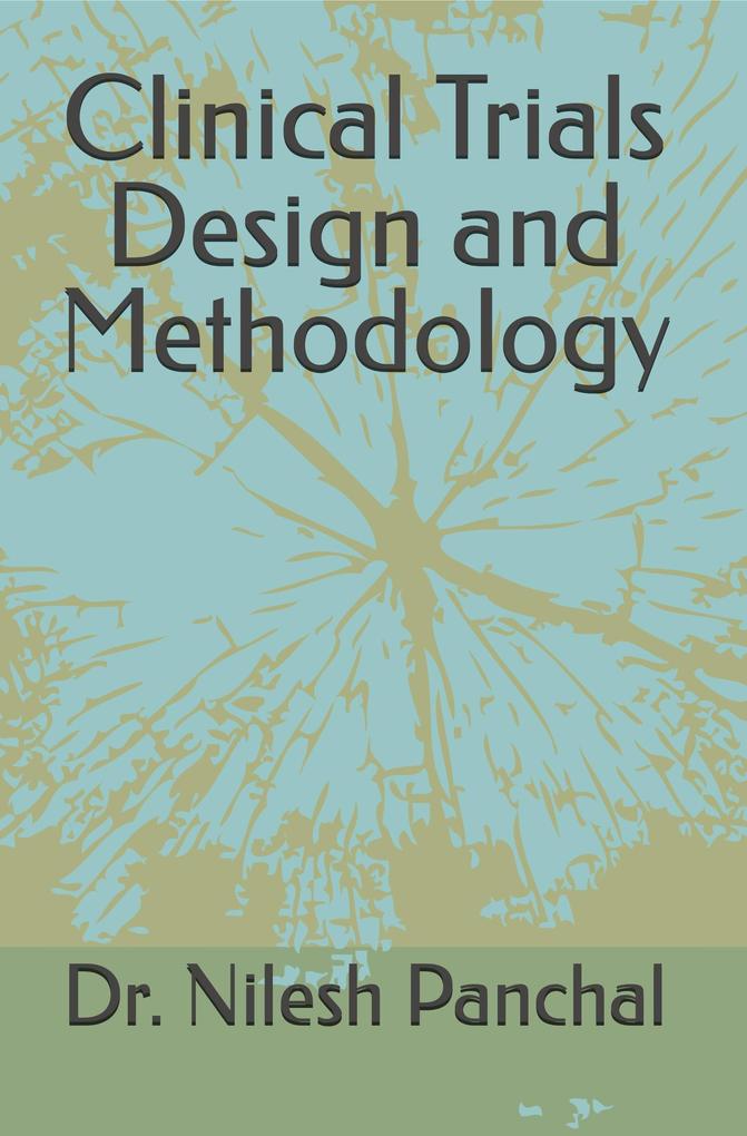 Clinical Trials Design and Methodology (Clinical Trials Mastery Series #3)
