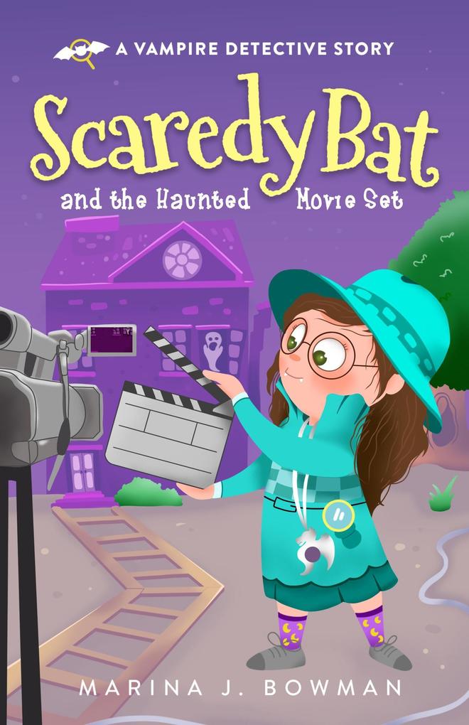 Scaredy Bat and the Haunted Movie Set (Scaredy Bat: A Vampire Detective Series #4)