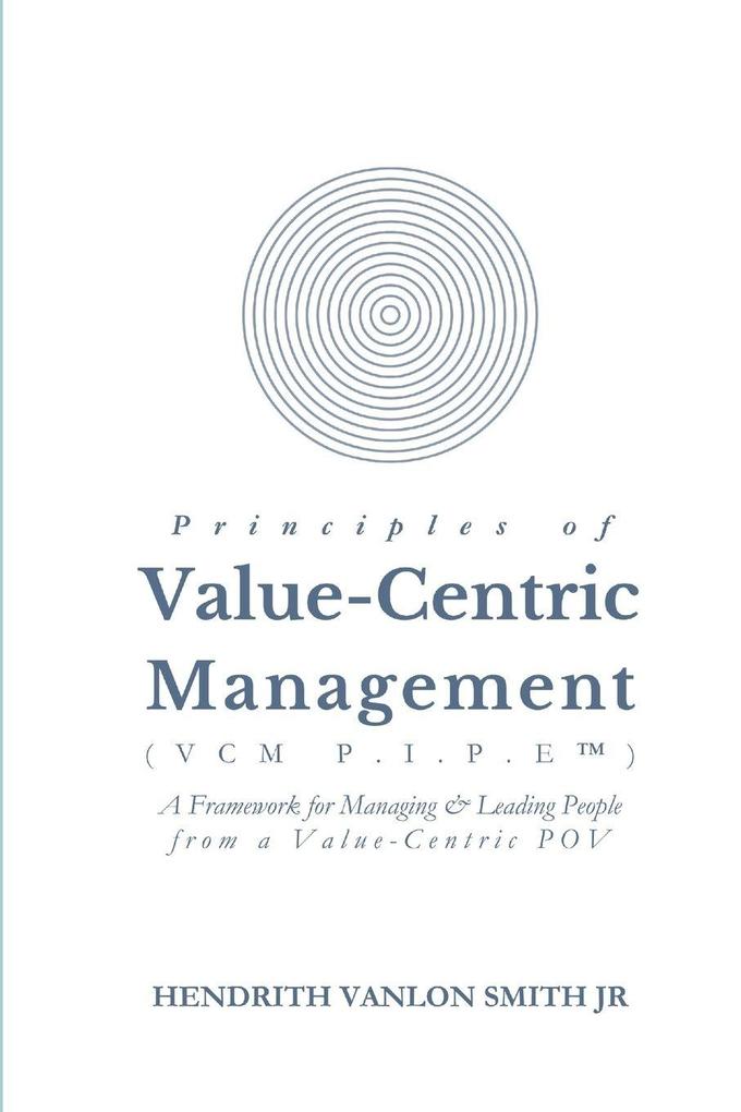 Principles of Value-Centric Management (VCM P.I.P.E(TM))