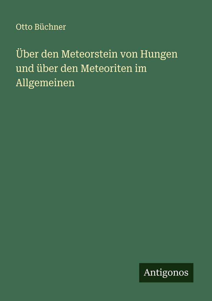 Über den Meteorstein von Hungen und über den Meteoriten im Allgemeinen
