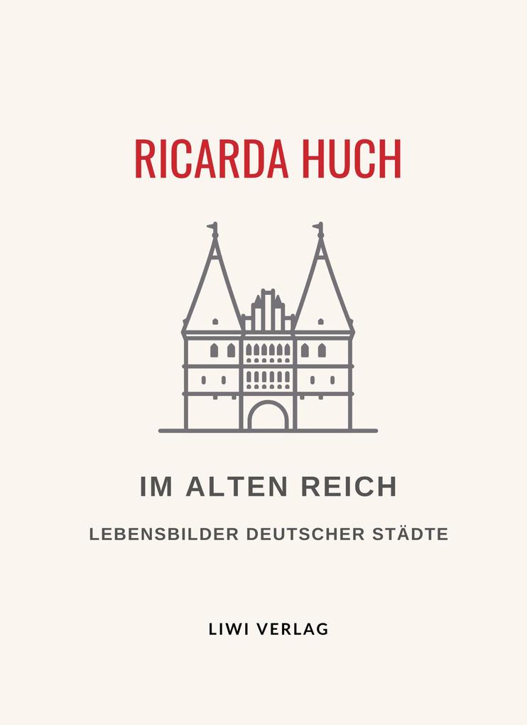 Ricarda Huch: Im Alten Reich. Vollständige Neuausgabe