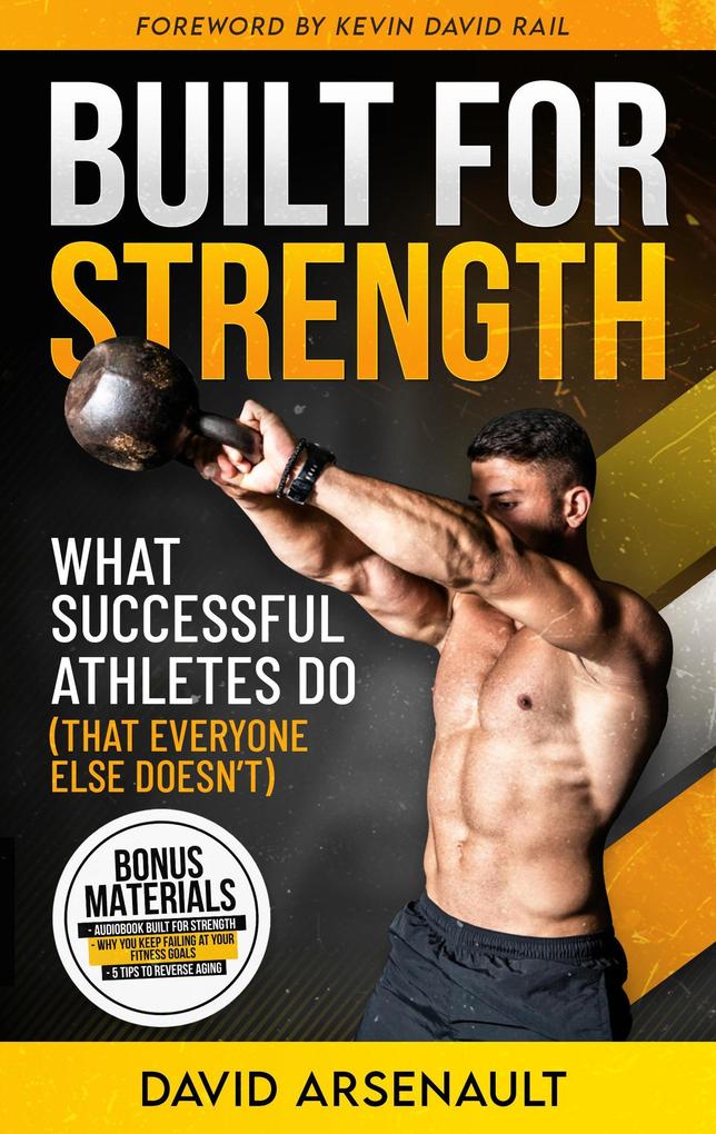 Built for Strength: What Successful Athletes Do (That Everyone Else Doesn't)