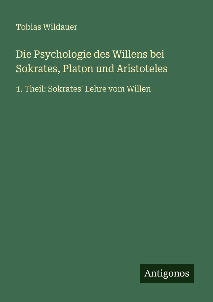 Die Psychologie des Willens bei Sokrates Platon und Aristoteles