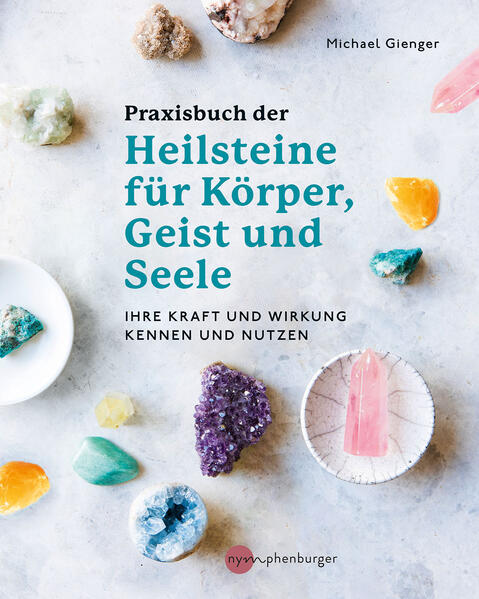 Praxisbuch der Heilsteine für Körper Geist und Seele