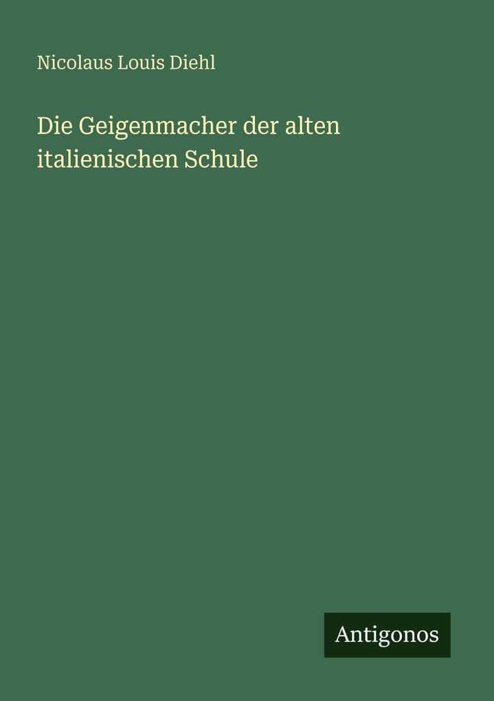 Die Geigenmacher der alten italienischen Schule