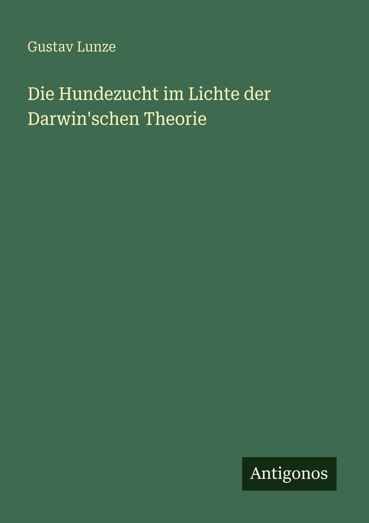 Die Hundezucht im Lichte der Darwin'schen Theorie