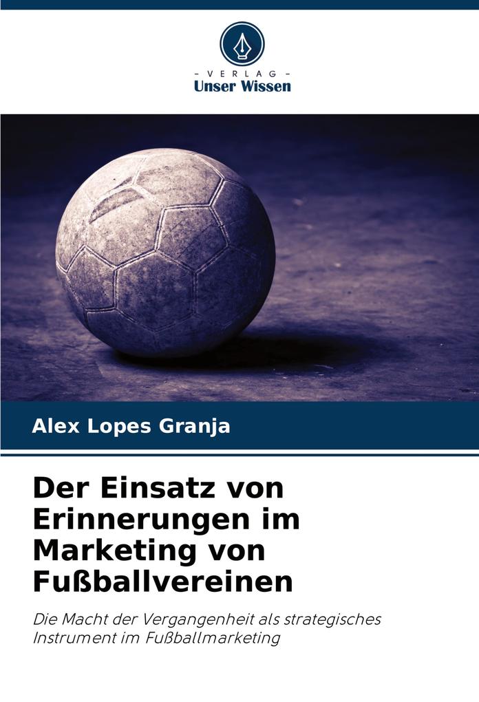 Der Einsatz von Erinnerungen im Marketing von Fußballvereinen