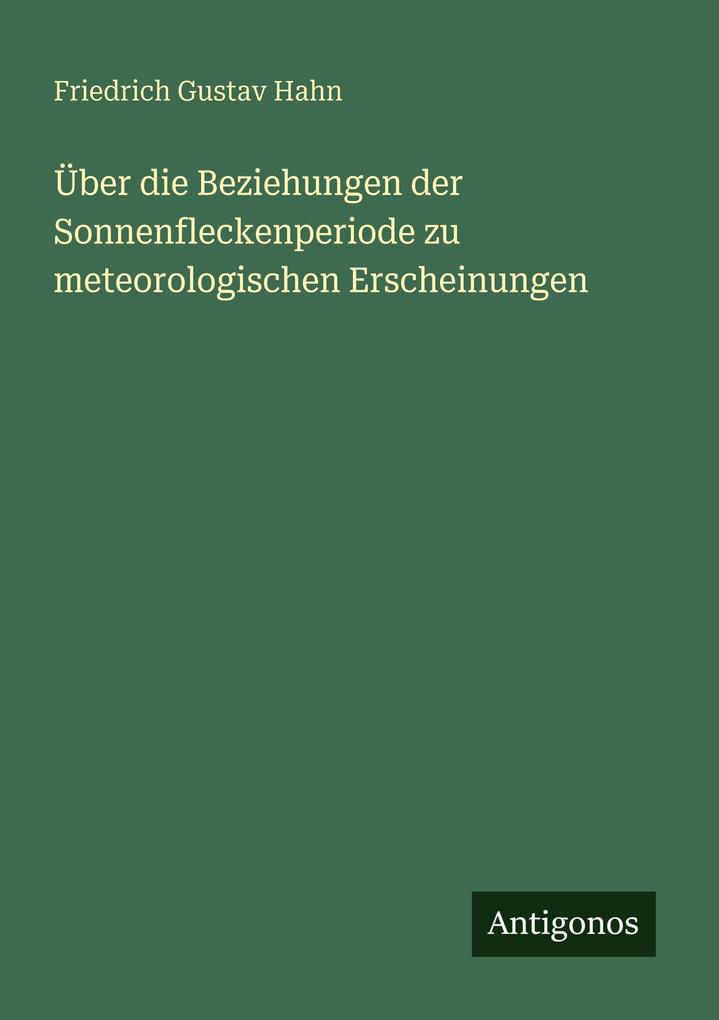 Über die Beziehungen der Sonnenfleckenperiode zu meteorologischen Erscheinungen
