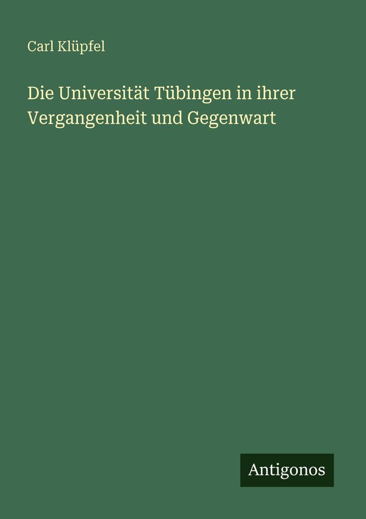 Die Universität Tübingen in ihrer Vergangenheit und Gegenwart