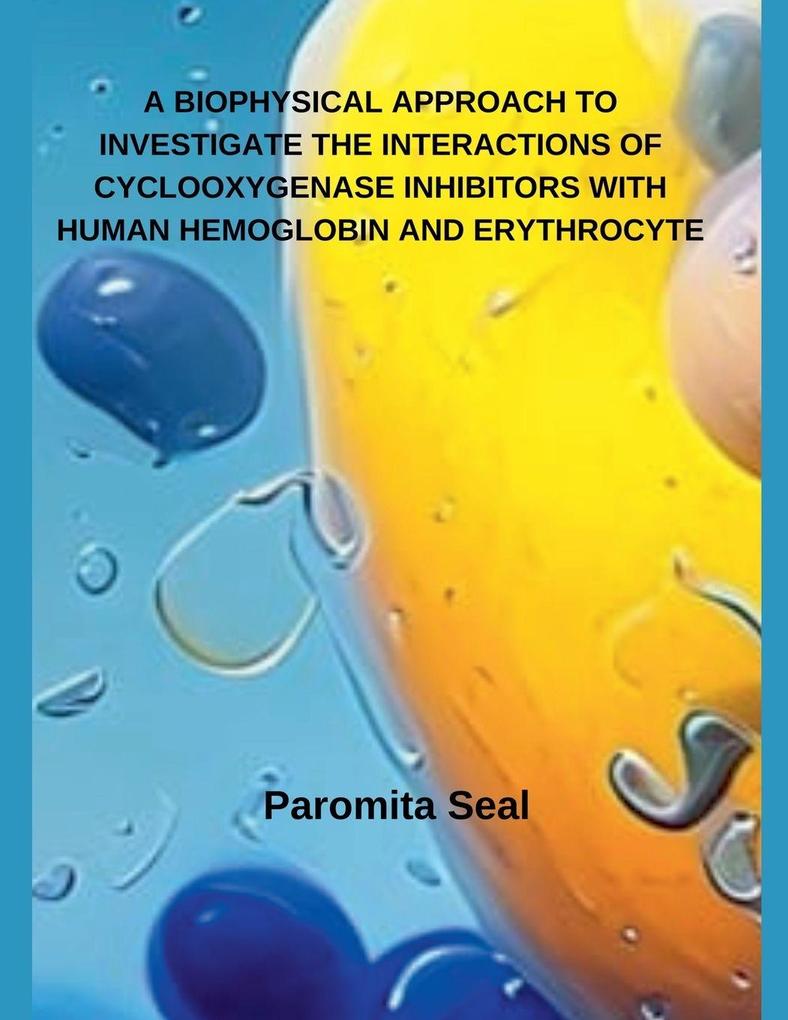 A BIOPHYSICAL APPROACH TO INVESTIGATE THE INTERACTIONS OF CYCLOOXYGENASE INHIBITORS WITH HUMAN HEMOGLOBIN AND ERYTHROCYTE