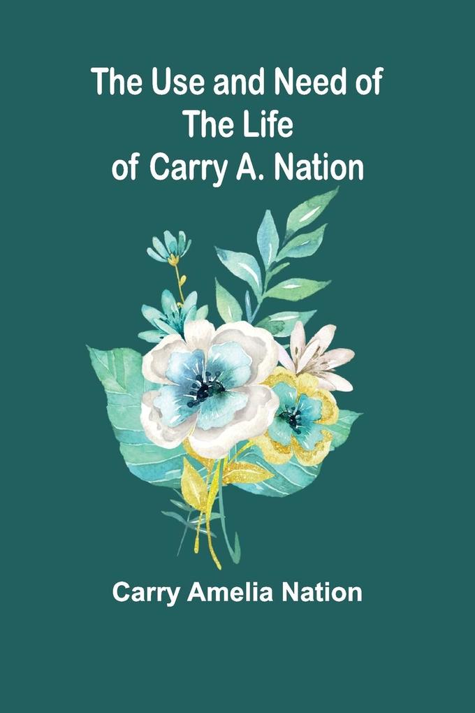 The Use and Need of the Life of Carry A. Nation