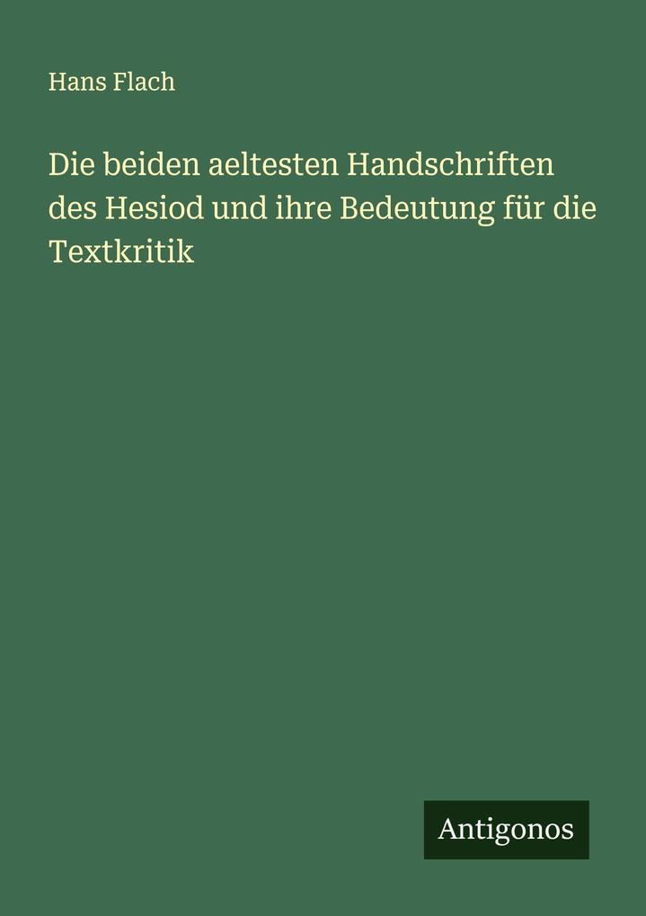 Die beiden aeltesten Handschriften des Hesiod und ihre Bedeutung für die Textkritik