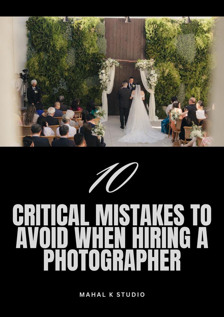 Critical Mistakes To Avoid Before Hiring A Wedding Photographer