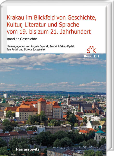 Krakau im Blickfeld von Geschichte Kultur Literatur und Sprache vom 19. bis zum 21. Jahrhundert. Band 1: Geschichte