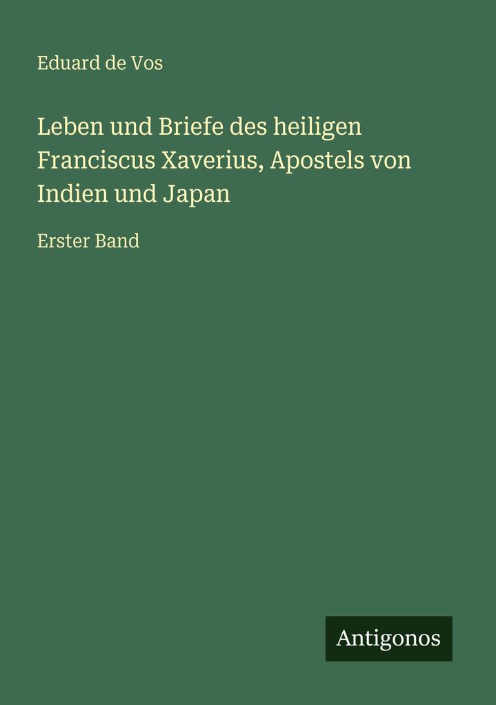 Leben und Briefe des heiligen Franciscus Xaverius Apostels von Indien und Japan