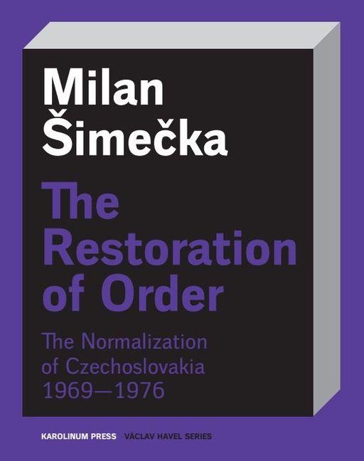 The Restoration of Order - The Normalization of Czechoslovakia 1969-1976